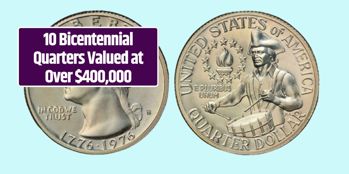 10 Bicentennial Quarters Valued at Over $400,000