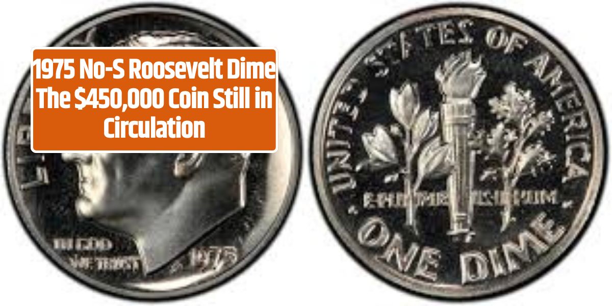 1975 No-S Roosevelt Dime The $450,000 Coin Still in Circulation