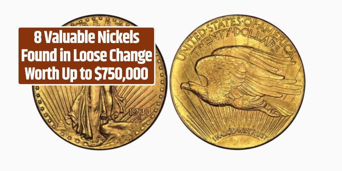 8 Valuable Nickels Found in Loose Change Worth Up to $750,000