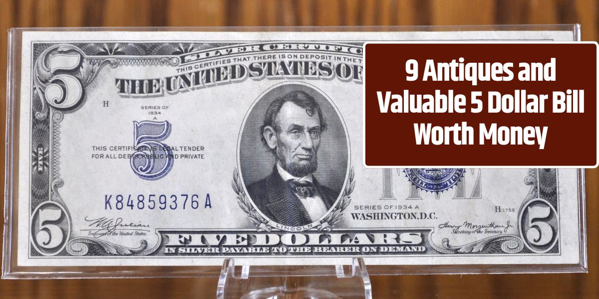 9 Antiques and Valuable 5 Dollar Bill Worth Money