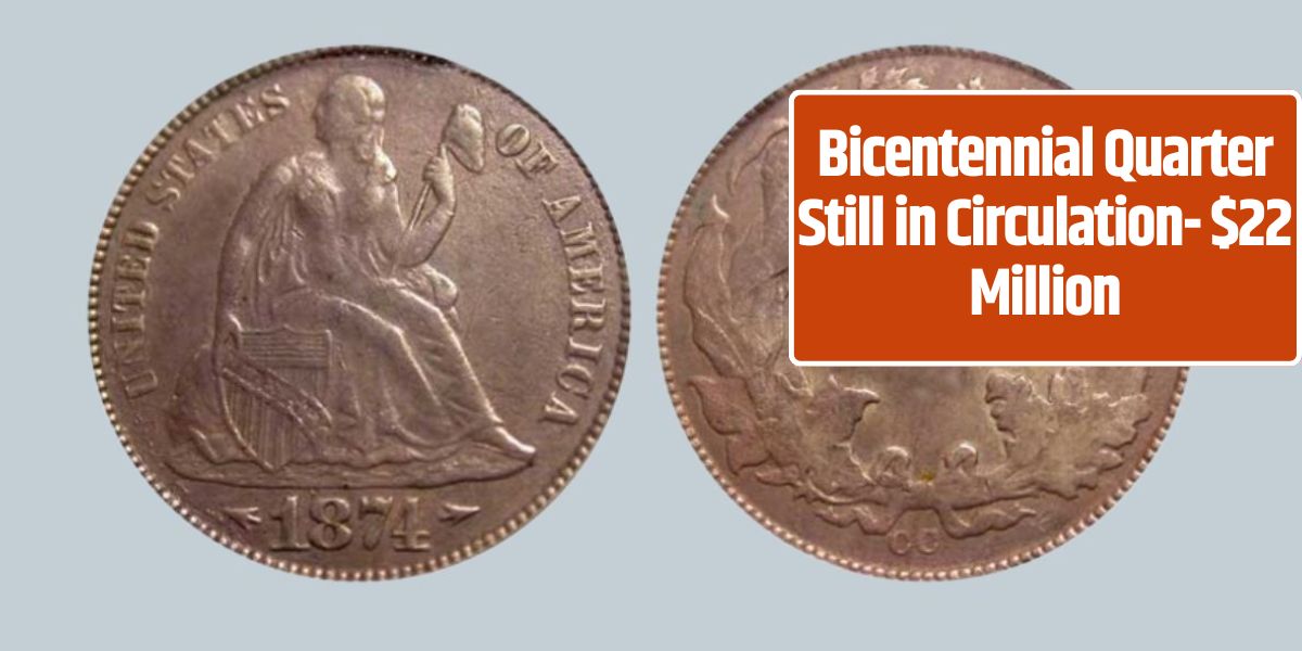 Bicentennial Quarter Still in Circulation- $22 Million