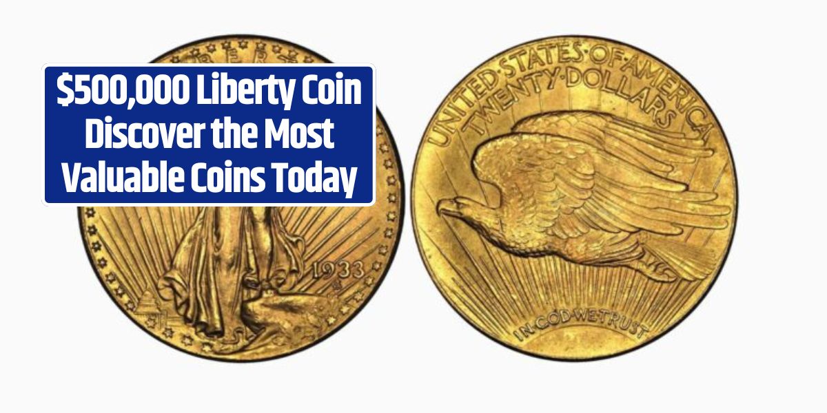 $500,000 Liberty Coin Discover the Most Valuable Coins Today