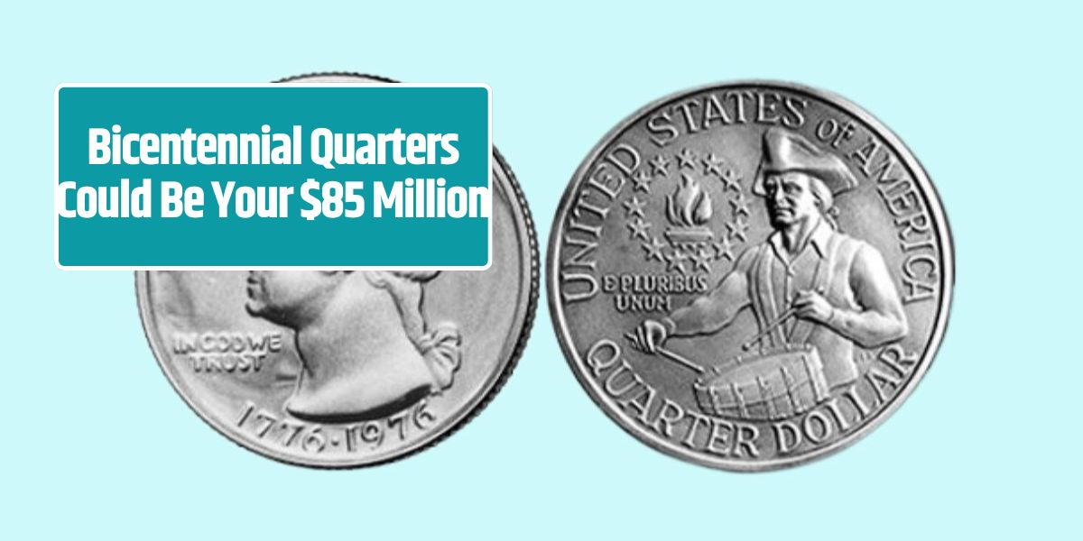 Bicentennial Quarters Could Be Your $85 Million