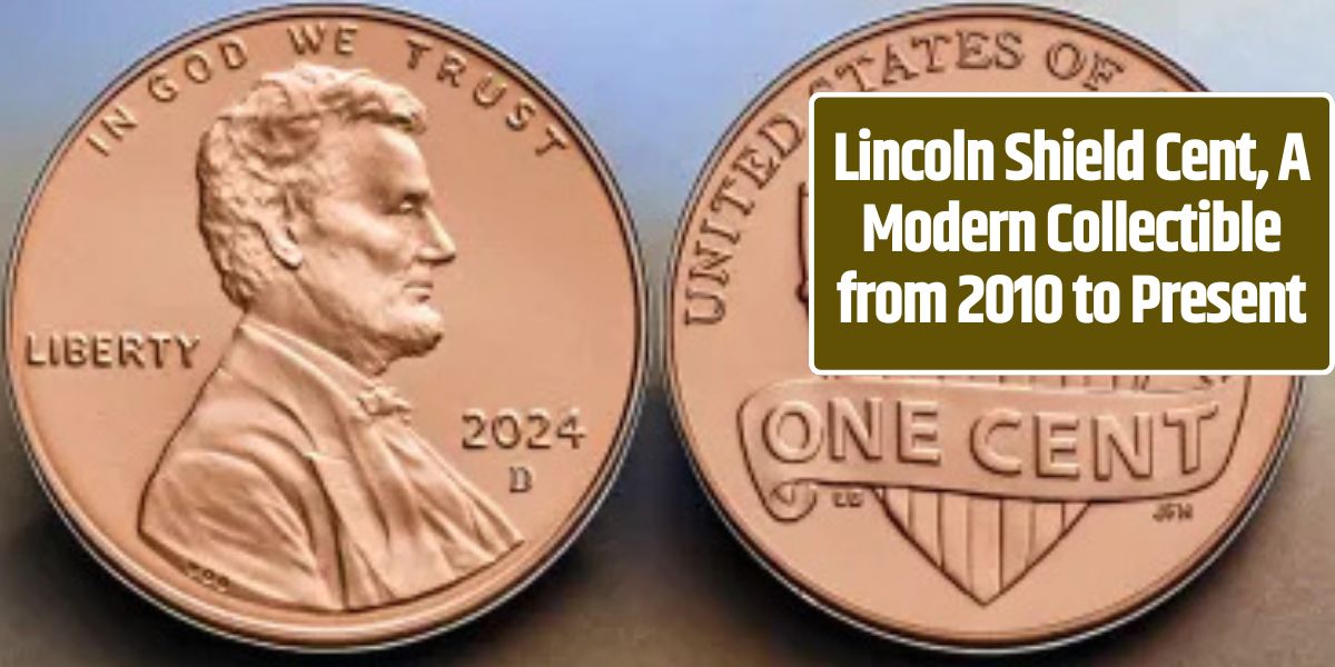 Lincoln Shield Cent, A Modern Collectible from 2010 to Present