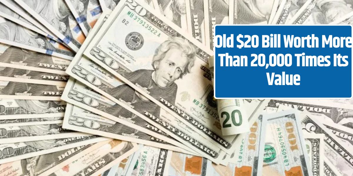 Old $20 Bill Worth More Than 20,000 Times Its Value