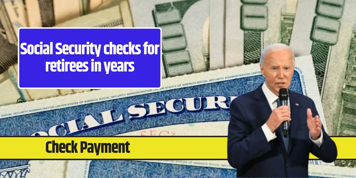 Social Security checks for retirees in years