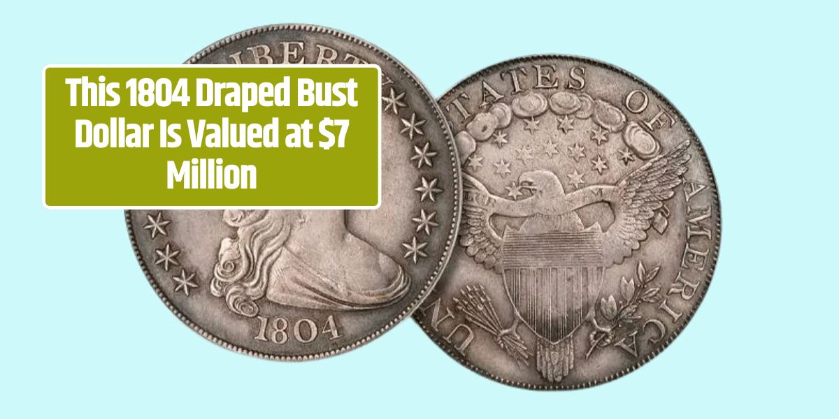 This 1804 Draped Bust Dollar Is Valued at $7 Million