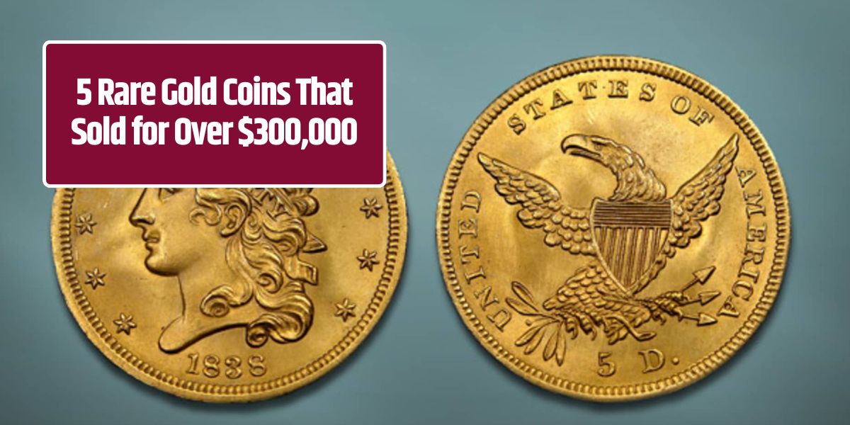 5 Rare Gold Coins That Sold for Over $300,000