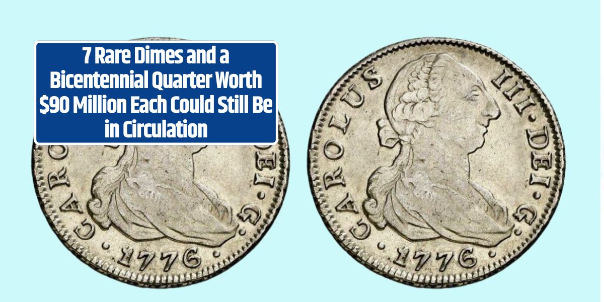 7 Rare Dimes and a Bicentennial Quarter Worth $90 Million Each Could Still Be in Circulation