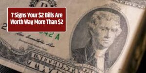 7 Signs Your $2 Bills Are Worth Way More Than $2