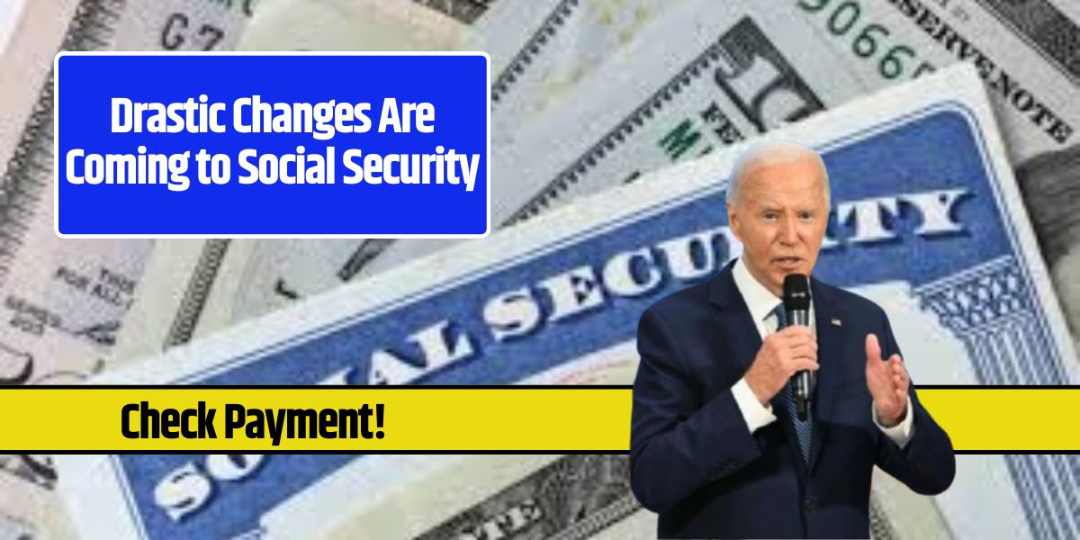 Drastic Changes Are Coming to Social Security