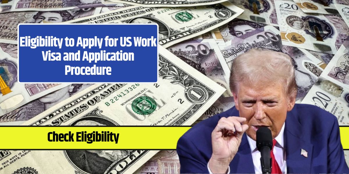 Eligibility to Apply for US Work Visa and Application Procedure