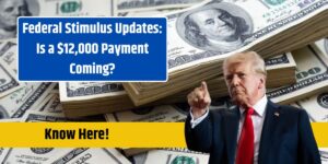 Federal Stimulus Updates: Is a $12,000 Payment Coming?