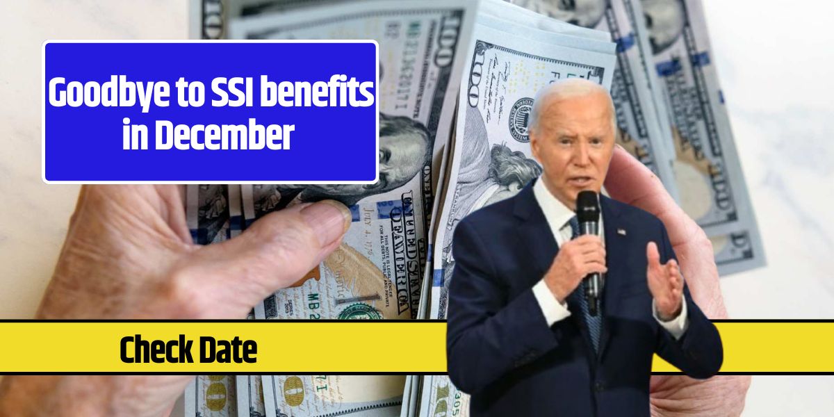 Goodbye to SSI benefits in December