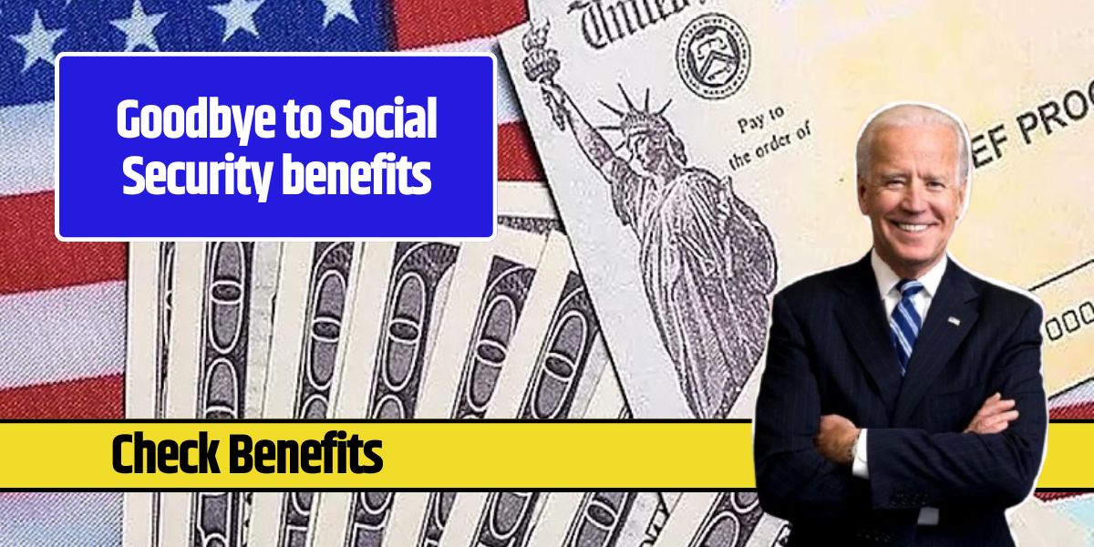 Goodbye to Social Security benefits