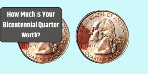 How Much Is Your Bicentennial Quarter Worth