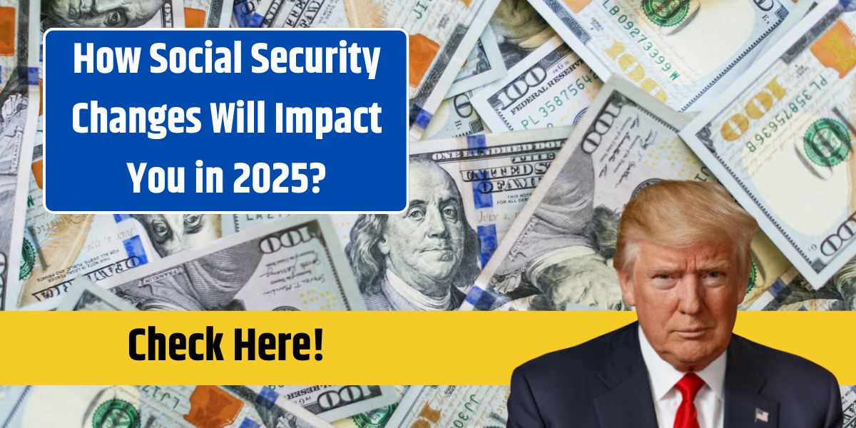 How Social Security Changes Will Impact You in 2025