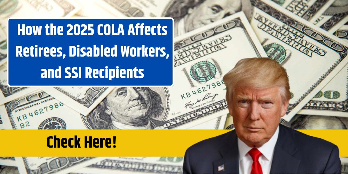 How the 2025 COLA Affects Retirees, Disabled Workers, and SSI Recipients