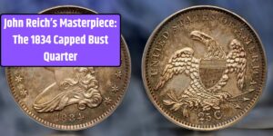 John Reich’s Masterpiece: The 1834 Capped Bust Quarter