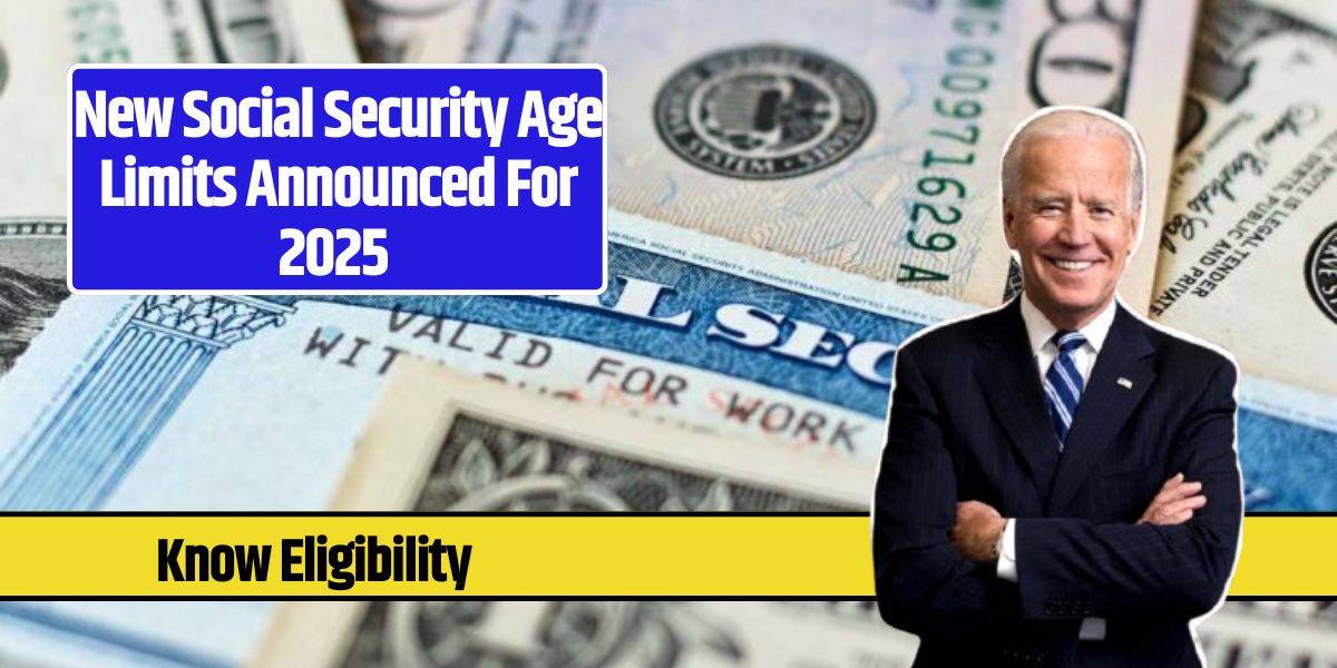 New Social Security Age Limits Announced For 2025