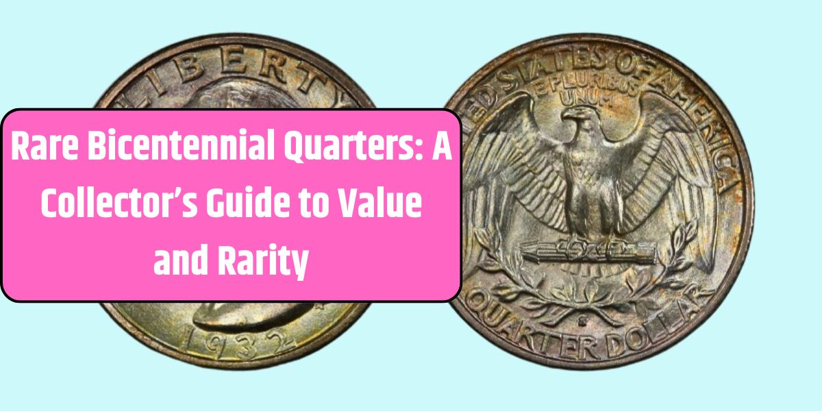 Rare Bicentennial Quarters: A Collector’s Guide to Value and Rarity