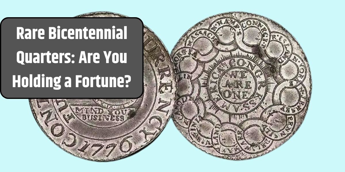 Rare Bicentennial Quarters: Are You Holding a Fortune