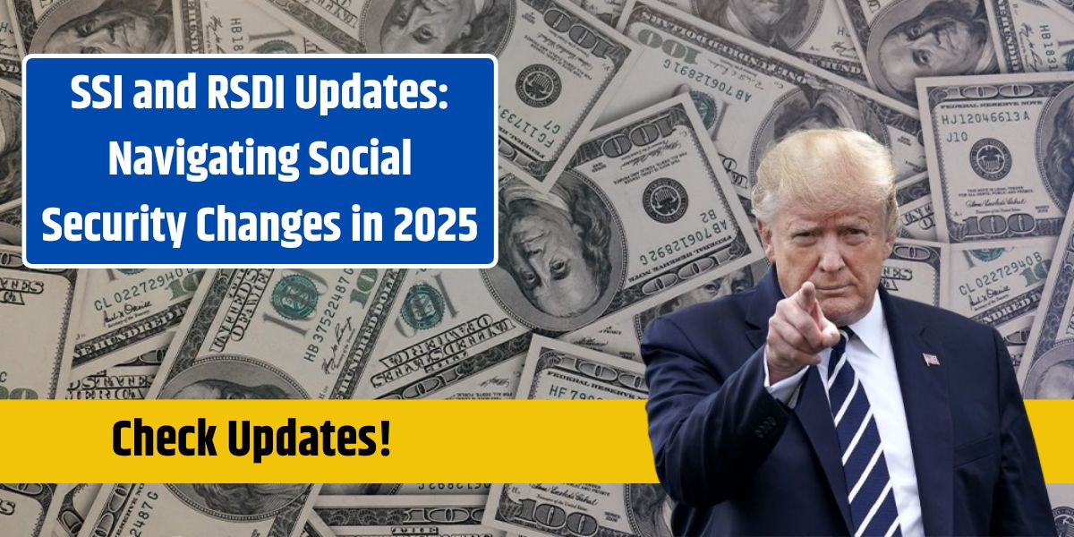 SSI and RSDI Updates Navigating Social Security Changes in 2025