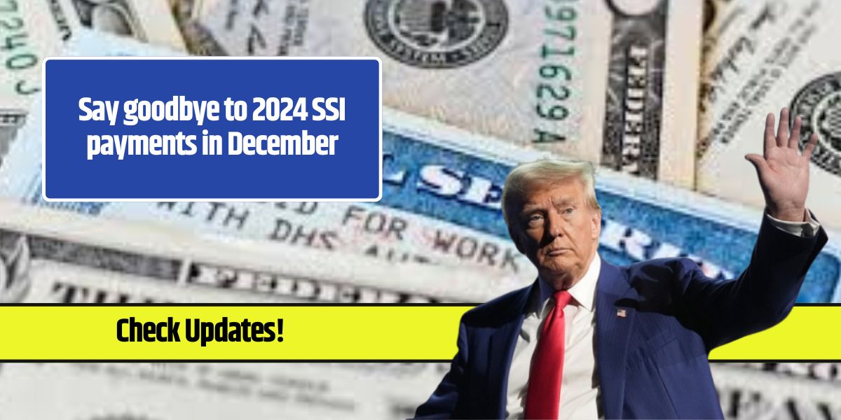 Say goodbye to 2024 SSI payments in December