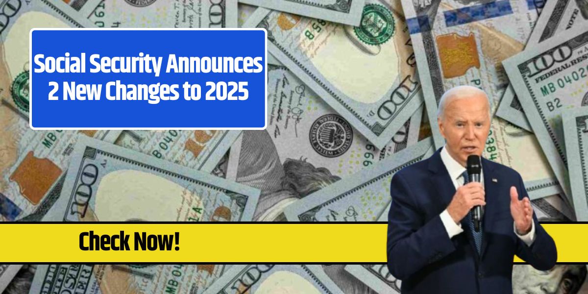 Social Security Announces 2 New Changes to 2025