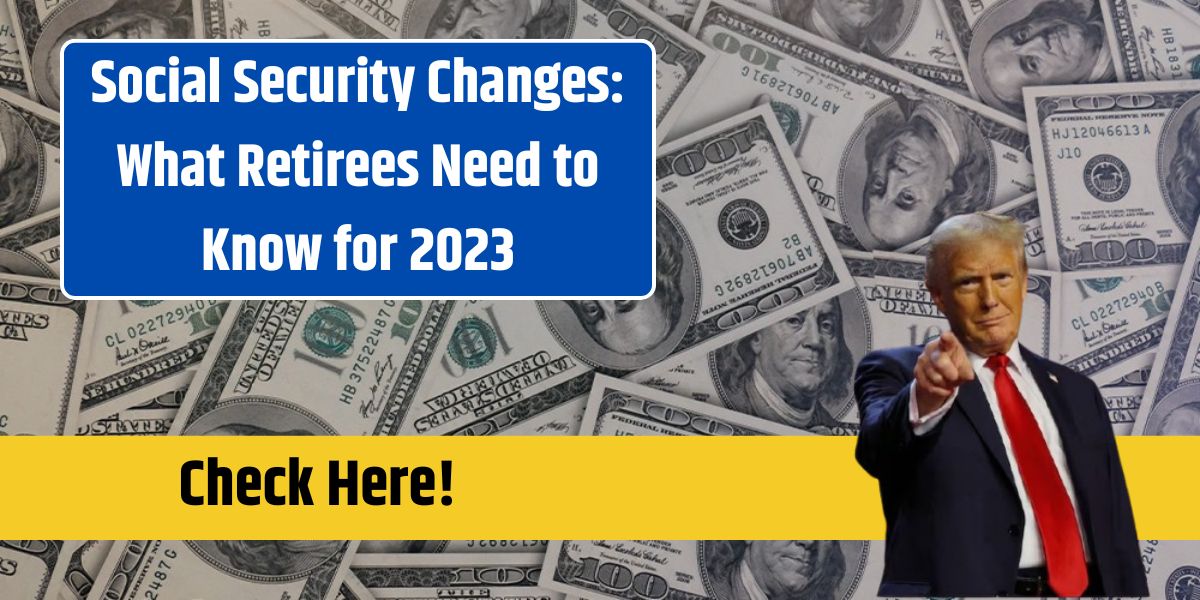 Social Security Changes: What Retirees Need to Know for 2023