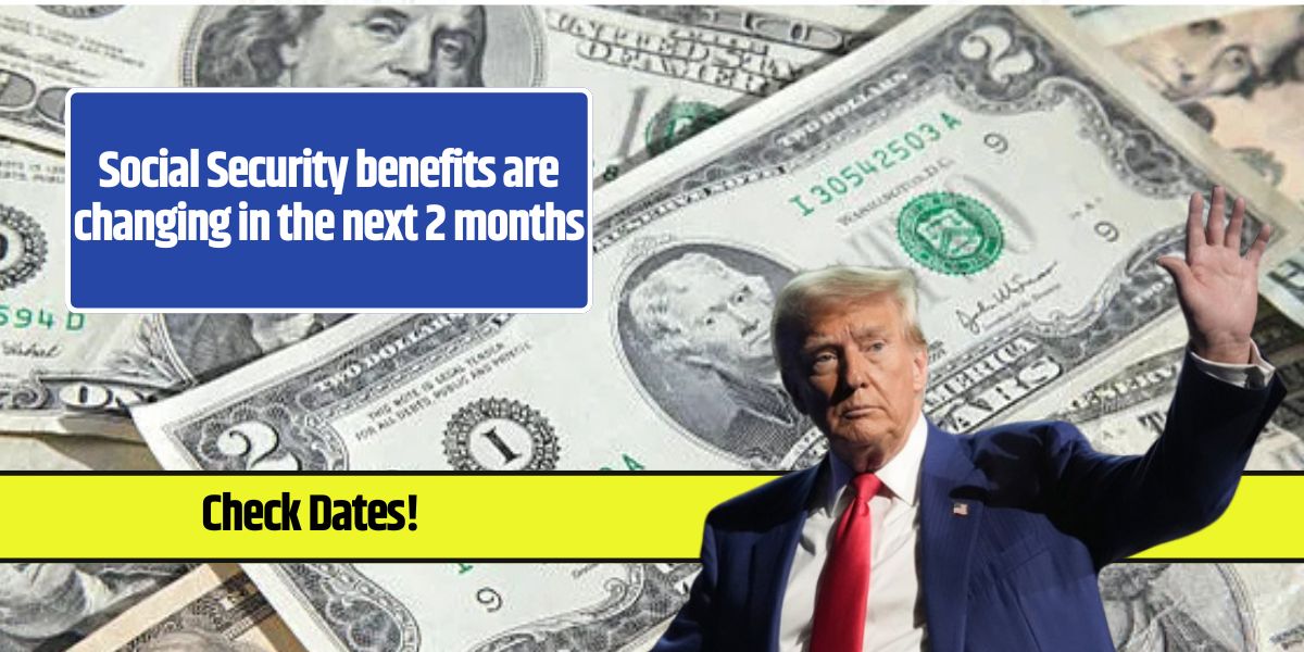 Social Security benefits are changing in the next 2 months