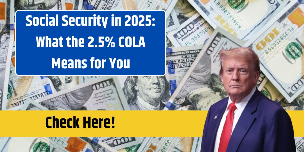 Social Security in 2025: What the 2.5% COLA Means for You