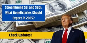 Streamlining SSI and SSDI: What Beneficiaries Should Expect in 2025