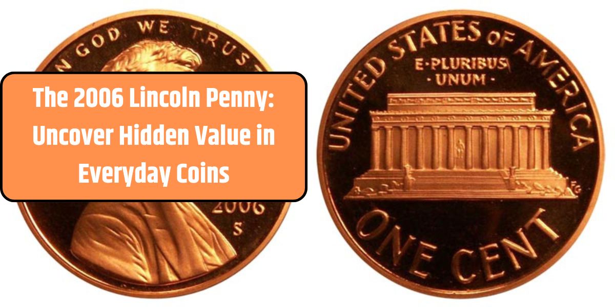 The 2006 Lincoln Penny: Uncover Hidden Value in Everyday Coins