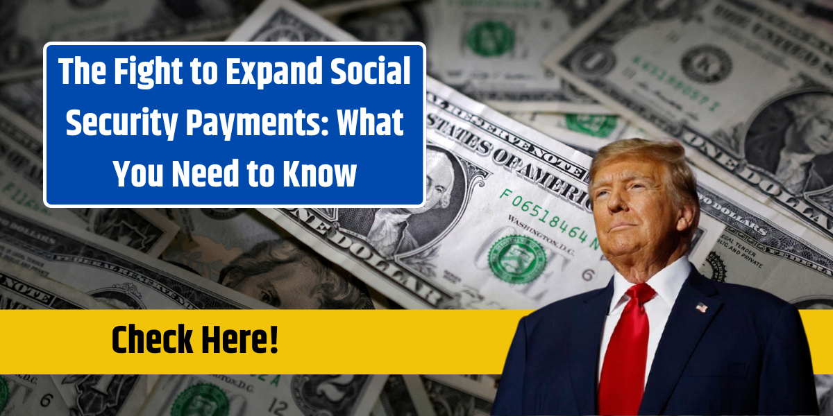 The Fight to Expand Social Security Payments: What You Need to Know