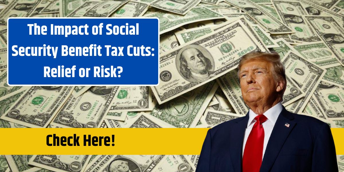 The Impact of Social Security Benefit Tax Cuts: Relief or Risk