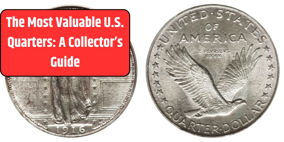 The Most Valuable U.S. Quarters: A Collector’s Guide