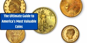 The Ultimate Guide to America’s Most Valuable Coins