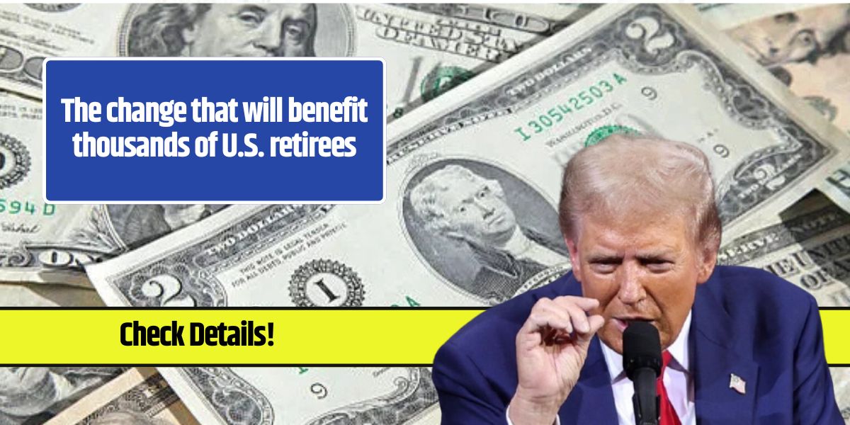 The change that will benefit thousands of U.S. retirees