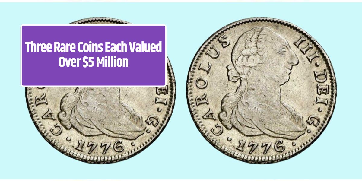 Three Rare Coins Each Valued Over $5 Million