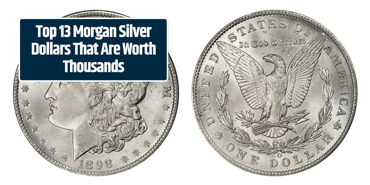 Top 13 Morgan Silver Dollars That Are Worth Thousands