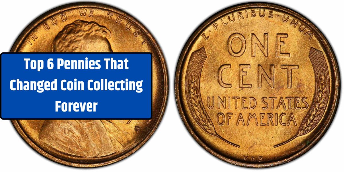 Top 6 Pennies That Changed Coin Collecting Forever