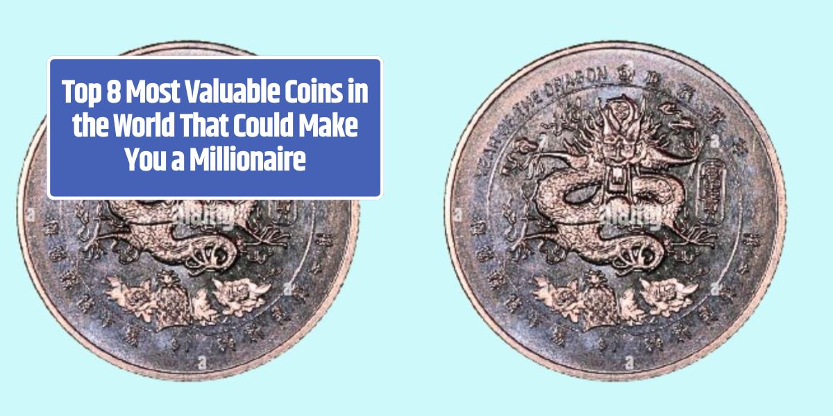 Top 8 Most Valuable Coins in the World That Could Make You a Millionaire