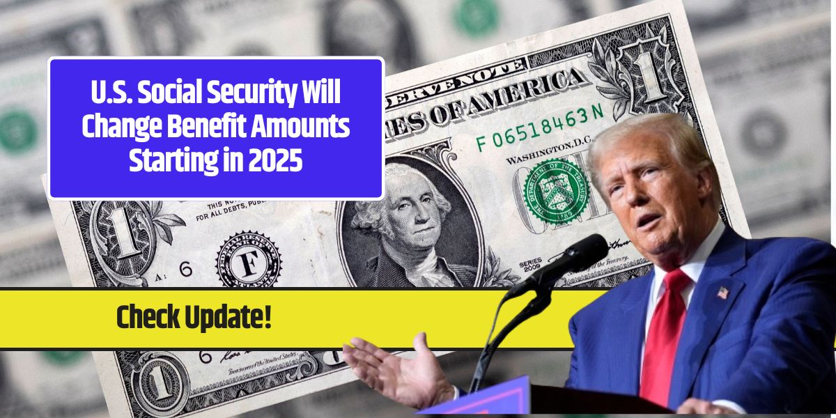 U.S. Social Security Will Change Benefit Amounts Starting in 2025