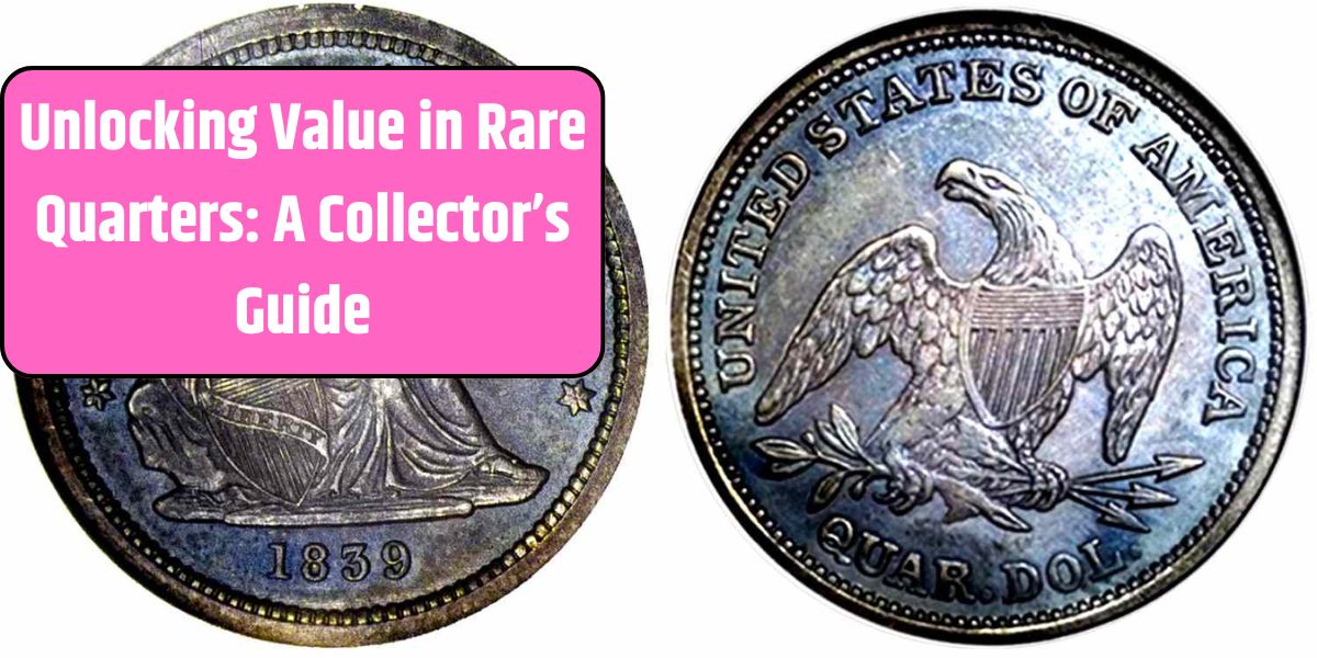 Unlocking Value in Rare Quarters: A Collector’s Guide