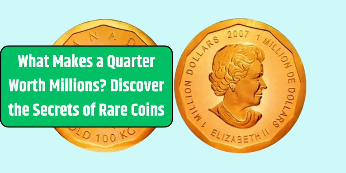 What Makes a Quarter Worth Millions? Discover the Secrets of Rare Coins