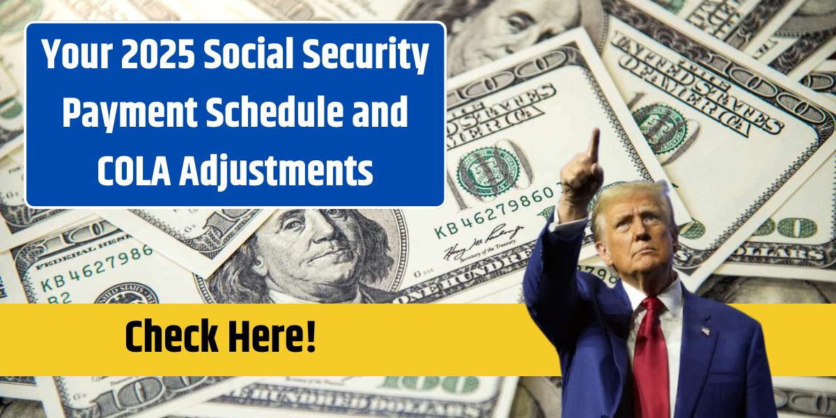 Your 2025 Social Security Payment Schedule and COLA Adjustments